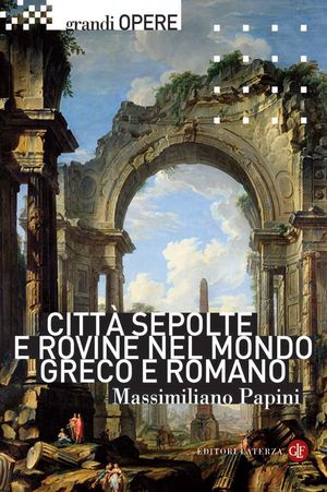 9788842095125 - Città sepolte e rovine nel mondo greco e romano