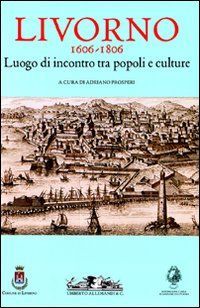 9788842217589 - Livorno 1606-1806. Luogo di incontro tra popoli e culture