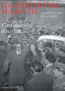 9788842222064 - Grand Hotel Majestic «già Baglioni» Bologna. Cent'anni di eccellenze Ediz. italia e inglese