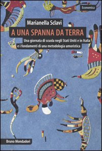 9788842491873 - A una spanna da terra. Una giornata di scuola negli Stati Uniti e in Italia e i fondamenti di una metodologia umoristica