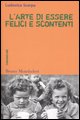 9788842496922 - L'arte di essere felici e scontenti. Costruire il mondo comunicando