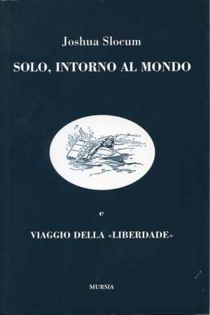 9788842525639 - Solo, intorno al mondo. Il primo periplo del globo, senza motore, senza un soldo
