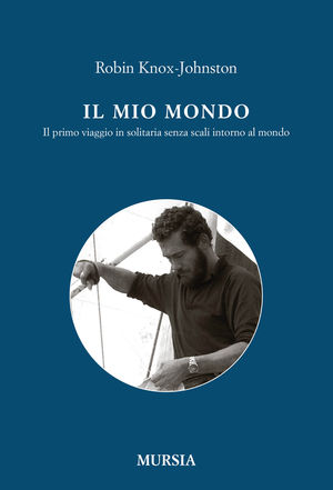 9788842542810 - Il mio mondo. Il primo viaggio in solitario senza scali intorno al mondo