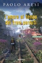 9788842543985 - L'amore al tempo dei treni perduti