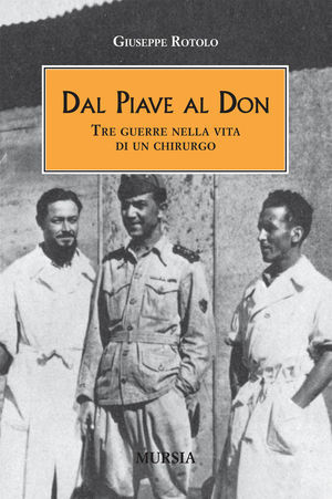 9788842545491 - Dal Piave al Don. Tre guerre nella vita di un chirurgo