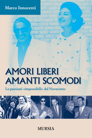 9788842546627 - Amori liberi. Amanti scomodi. Le passioni «impossibili» del Novecento