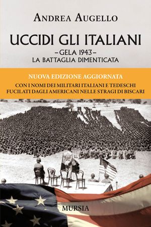 9788842549970 - Uccidi gli italiani. Gela 1943. La battaglia dimenticata