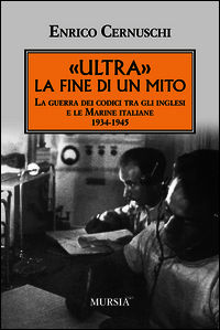 9788842552185 - «Ultra» la fine di un mito. La guerra dei codici tra gli inglesi e le marine italiane. 1934-1945