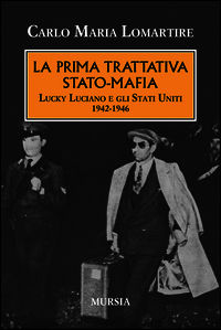 9788842553250 - La prima trattativa Stato-mafia. Lucky Luciano e gli Stati Uniti 1942-1946