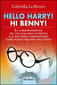 9788842556893 - Hello Harry! Hi Benny. La corrispondenza tra una ragazza autistica e il suo amico immaginario come nuovo metodo educativ