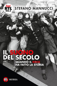 9788842558590 - Il suono del secolo. Quando il rock ha fatto la storia