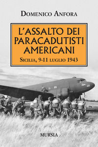 9788842559337 - L'assalto dei paracadutisti americani. Sicilia , 9-11 luglio 1943