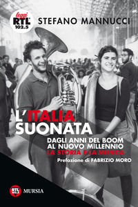 9788842559887 - L'Italia suonata. Dagli anni del boom al nuovo millennio. La storia e la musica