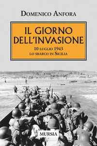 9788842564713 - Il giorno dell'invasione. 10 luglio 1943 lo sbarco in Sicilia