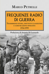 9788842565109 - Frequenze radio di guerra. Trasmissioni estere, emittenti clandestine, comunicazioni operative 1934-1999