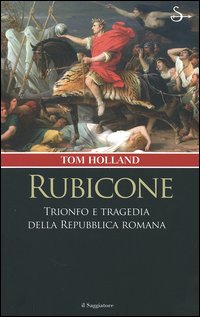 9788842812227 - Rubicone. Trionfo e tragedia della Repubblica romana