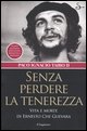 9788842812265 - Senza perdere la tenerezza. Vita e morte di Ernesto Che Guevara