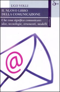 9788842813507 - Il nuovo libro della comunicazione. Che cosa significa comunicare: idee, tecnologie, strumenti, modelli