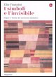 9788842814061 - I simboli e l'invisibile. Figure e forme del pensiero simbolico. Ediz. illustrata