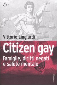 9788842814672 - Citizen gay. Famiglie, diritti negati e salute mentale