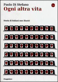 9788842819790 - Ogni altra vita. Storia di italiani non illustri