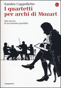 9788842822011 - I quartetti per archi di Mozart. Alla ricerca di un'armonia possibile