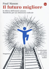 9788842825814 - Il futuro migliore. In difesa dell'essere umano. Manifesto per un ottimismo radicale
