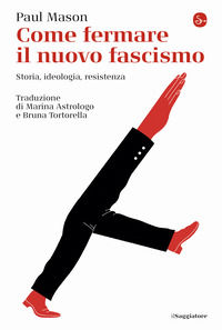 9788842829188 - Come fermare il nuovo fascismo. Storia, ideologia, resistenza