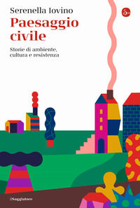 9788842831198 - Paesaggio civile. Storie di ambiente, cultura e resistenza
