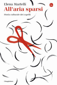 9788842832195 - All'aria sparsi. Storia culturale dei capelli