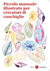 9788842834571 - Piccolo manuale illustrato per cercatori di conchiglie