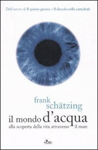9788842914914 - Il mondo d'acqua. Alla scoperta della vita attraverso il mare