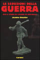 9788843018802 - Le seduzioni della guerra. Miti e storie di soldati in battaglia