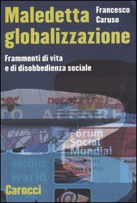 9788843030552 - Maledetta globalizzazione. Frammenti di vita e di disobbedienza sociale