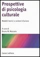 Prospettive di psicologia culturale. Modelli teorici e contesti d'azione