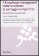 9788843041121 - Il knowledge management come strumento di vantaggio competitivo. Un confronto intersettoriale