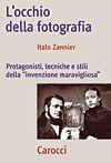 9788843041831 - L'occhio della fotografia. Protagonisti, tecniche e stili della «Invenzione maravigliosa»