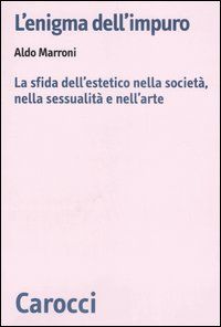 9788843043460 - L'enigma dell'impuro. La sfida dell'estetico nella società, nella sessualità e nell'arte