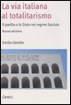 9788843045761 - La via italiana al totalitarismo. Il partito e lo Stato nel regime fascista