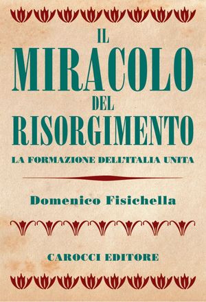 9788843055029 - Il miracolo del Risorgimento. La formazione dell'Italia unita