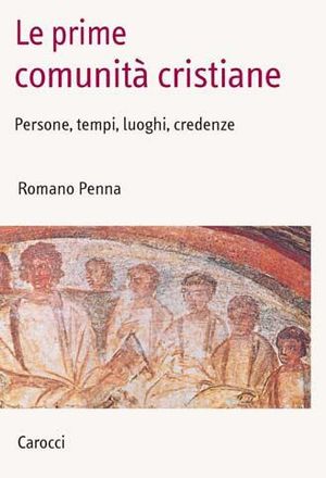 9788843057047 - Le prime comunità cristiane. Persone, tempi, luoghi, forme, credenze