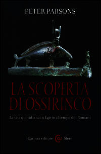 9788843057672 - La scoperta di Ossirinco. La vita quotidiana in Egitto al tempo dei romani