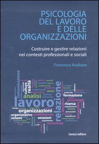 9788843057771 - Psicologia del lavoro e delle organizzazioni. Costruire e gestire relazioni nei contesti professionali e sociali