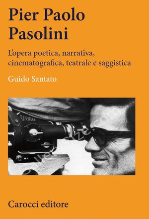9788843065387 - Pier Paolo Pasolini. L'opera poetica, narrativa, cinematografica, teatrale e saggistica. Ricostruzione critica