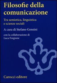 9788843066872 - Filosofie della comunicazione. Tra semiotica, linguistica e scienze sociali