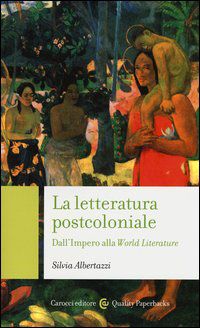 9788843068876 - La letteratura post-coloniale. Dall'impero alla world literature