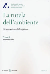 9788843076796 - La tutela dell'ambiente. Un approccio multidisciplinare