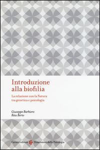 9788843082803 - Introduzione alla biofilia. La relazione con la natura tra genetica e psicologia