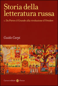 9788843082995 - Storia della letteratura russa. Vol. 1: Da Pietro il Grande alla rivoluzione d'Ottobre