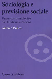 9788843089277 - Sociologia e previsione sociale. Un percorso antologico da Durkheim a Parson